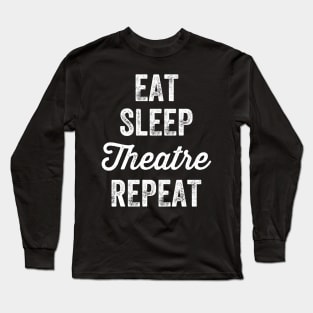 Eat sleep theatre repeat Long Sleeve T-Shirt